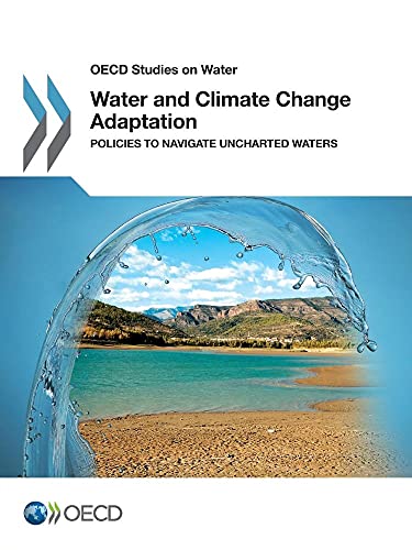 Stock image for Water And Climate Change Adaptation: Policies To Navigate Uncharted Waters: OECD Studies On Water for sale by dsmbooks