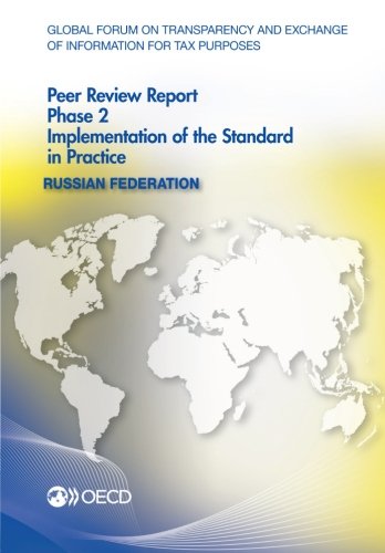 9789264223073: Global Forum on Transparency and Exchange of Information for Tax Purposes Peer Reviews: Russian Federation 2014: Phase 2: Implementation of the Standard in Practice
