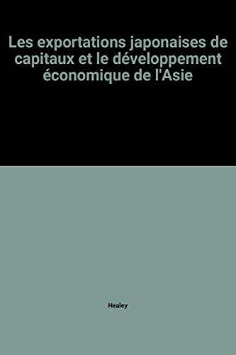 Etudes Du Centre De Dveloppement Les Exportations Japonaises De Capitaux Et Le Dveloppement Conomique De L'asie (9789264234840) by Healey
