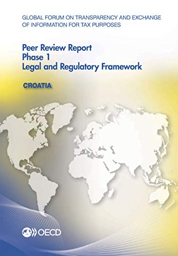 Stock image for Global Forum on Transparency and Exchange of Information for Tax Purposes Peer Reviews: Croatia 2016: Phase 1: Legal and Regulatory Framework for sale by Mispah books