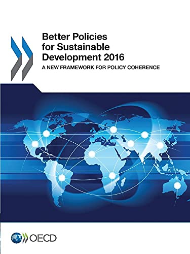 9789264256972: Better Policies for Sustainable Development 2016: A New Framework for Policy Coherence