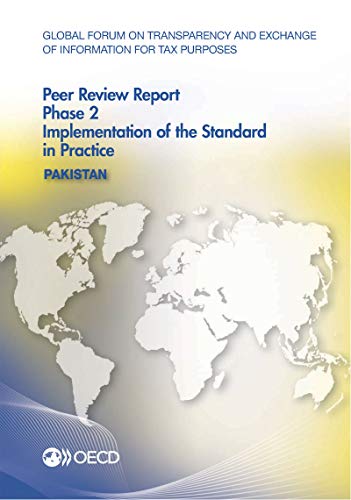 9789264258822: Global Forum on Transparency and Exchange of Information for Tax Purposes Peer Reviews: Pakistan 2016: Phase 2: Implementation of the Standard in Practice