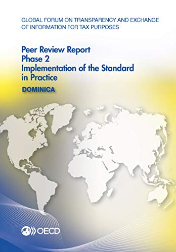 Stock image for Global Forum on Transparency and Exchange of Information for Tax Purposes Peer Reviews - Dominica 2016: Phase 2: Implementation of the Standard in Practice for sale by Revaluation Books