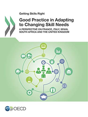 Beispielbild fr Getting Skills Right: Good Practice in Adapting to Changing Skill Needs : A Perspective on France, Italy, Spain, South Africa and the United Kingdom zum Verkauf von Better World Books