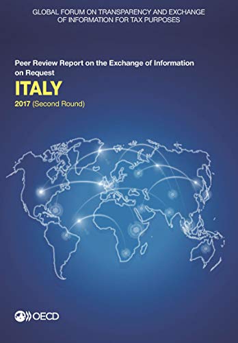 Stock image for Global Forum on Transparency and Exchange of Information for Tax Purposes: Italy 2017 (Second Round): Peer Review Report on the Exchange of Information on Request: Edition 2017 for sale by Mispah books