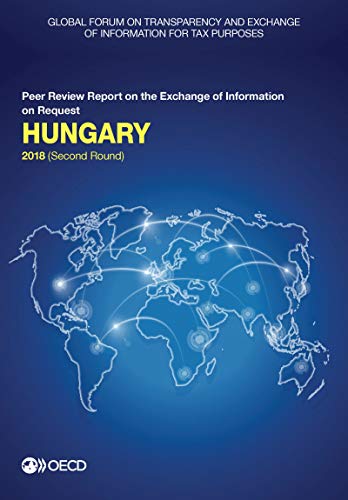 9789264291126: Global Forum on Transparency and Exchange of Information for Tax Purposes: Hungary 2018 (Second Round): Peer Review Report on the Exchange of ... of Information for Tax Purposes peer reviews)
