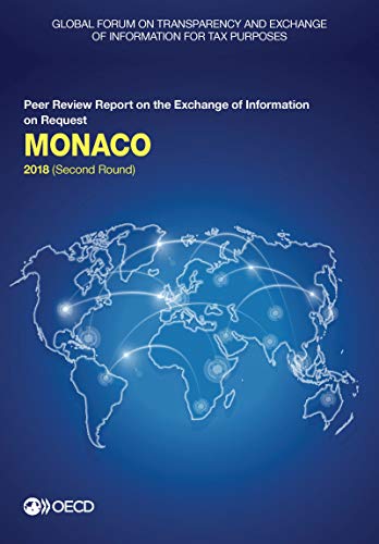 9789264291140: Global Forum on Transparency and Exchange of Information for Tax Purposes: Monaco 2018 (Second Round): Peer Review Report on the Exchange of ... of Information for Tax Purposes peer reviews)