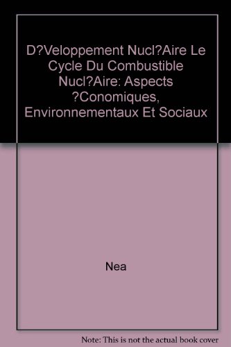 Dveloppement Nuclaire Le Cycle Du Combustible Nuclaire: Aspects Conomiques, Environnementaux Et Sociaux (9789264296640) by Nea