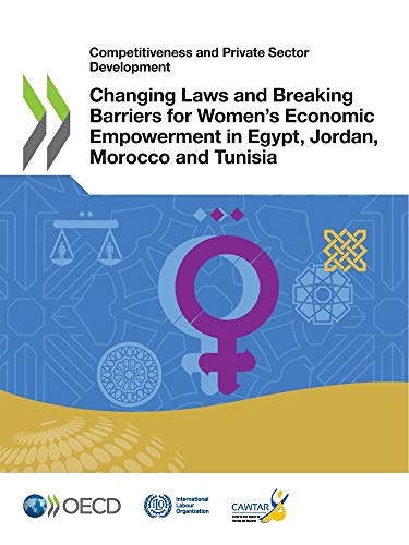 Imagen de archivo de Competitiveness and Private Sector Development Changing Laws and Breaking Barriers for Women s Economic Empowerment in Egypt, Jordan, Morocco and Tunisia a la venta por Revaluation Books