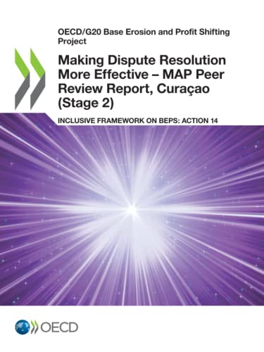 Stock image for Oecd/G20 Base Erosion and Profit Shifting Project Making Dispute Resolution More Effective: Map Peer Review Report, Curaao Stage 2 Inclusive Framework on Beps: Action 14 for sale by Revaluation Books