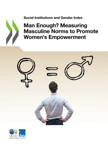 Stock image for Social Institutions and Gender Index Man Enough?: Measuring Masculine Norms to Promote Women's Empowerment for sale by Revaluation Books