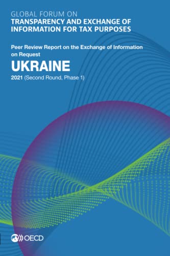 Stock image for Global Forum on Transparency and Exchange of Information for Tax Purposes: Ukraine 2021 Second Round, Phase 1; Peer Review Report on the Exchange of Information on Request for sale by Revaluation Books