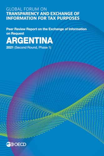 Stock image for Global Forum on Transparency and Exchange of Information for Tax Purposes: Argentina 2021 (Second Round, Phase 1) Peer Review Report on the Exchange of Information on Request for sale by Revaluation Books