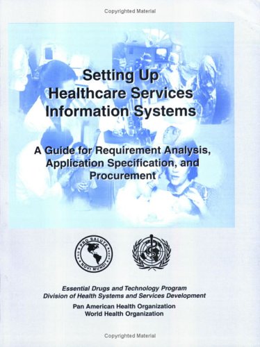 Stock image for Setting Up Healthcare Services Information Systems. A Guide for Requirement Analysis, Application Specialization, and Procurement for sale by Phatpocket Limited