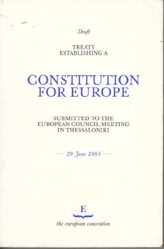Stock image for Treaty Establishing a Constitution for Europe: Submitted to the European Council Meeting in Thessaloniki for sale by medimops