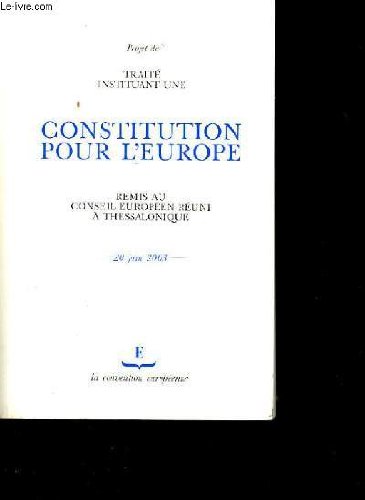 Projet de traitinstituant une CONSTITUTION POUR L'EUROPE remis au Conseil Europn rni Thessaloniqu...