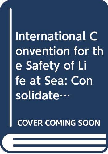 9789280112009: International Convention for the Safety of Life at Sea - Consolidated text of the 1974 SOLAS Convention, the 1978 SOLAS Convention, 1981 and 1983 SOLAS Amendments