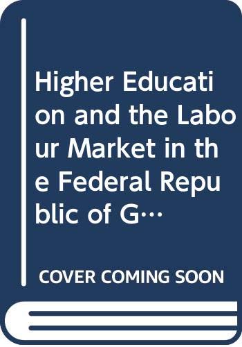 Higher Education and the Labour Market in the Federal Republic of Germany (9789280311037) by Teichler, Ulrich; Sanyal, Bikas C.