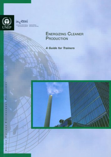 Energizing Cleaner Production: A Guide for Trainers (includes Cd-rom) (9789280727975) by United Nations