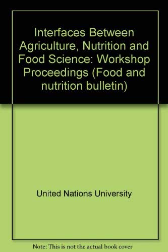 Stock image for Interfaces between agriculture, nutrition, and food science: Proceedings of a workshop held at Hyderabad, India, 10-12 November 1981 (Food and nutrition bulletin) for sale by dsmbooks