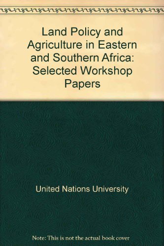 LAND POLICY AND AGRICULTURE IN EASTERN AND SOUTHERN AFRICA. Selected Papers Presented at a Worksh...