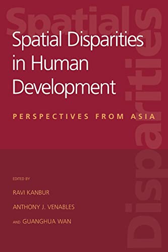 Stock image for Spatial Disparities in Human Development. Perspectives from Asia. Includes: A decomposition analysis of regional poverty in Russia, by Stanislav Kolenikov and Anthony Shorrocks: Fifty years of regional inequality in China by Ravi Kanbur and Xiaobo Zhang: Changes in spatial income inequality in the Philippines, by Arsenio M. Balisacan and Nobuhiko Fuwa, et al. for sale by Worpsweder Antiquariat