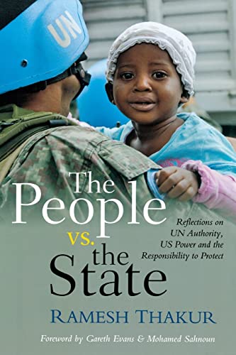 9789280812077: The People Vs. the State: Reflections on UN Authority, U.S. Power and the Responsibility to Protect: Reflections on UN Authority, U.S. Power and Responsibility to Protect