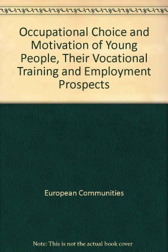 Occupational Choice and Motivation of Young People, Their Vocational Training and Employment Prospects (9789282515150) by [???]