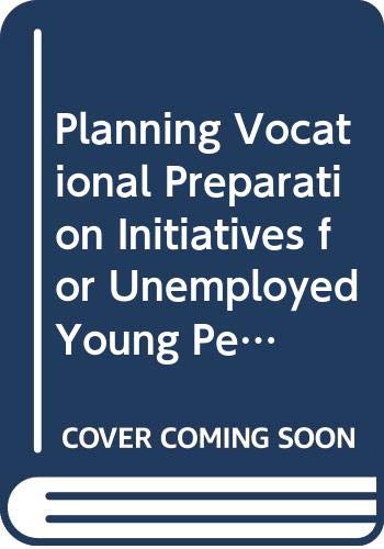 Planning vocational preparation initiatives for unemployed young people: A handbook based on the experiences and views of a group of practitioners, ... seven member states of the European community (9789282524022) by Harrison, Jeremy