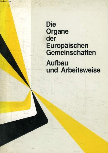 Beispielbild fr DIE ORGANE DER EUROPAISCHEN GEMEINSCHAFTEN, AUFBAU UND ARBEITSWEISE zum Verkauf von medimops