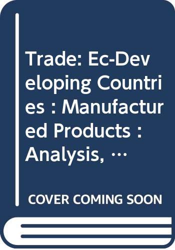 Trade: Ec-Developing Countries : Manufactured Products : Analysis, 1970-1984 (Eurostat, Theme 6, Series D) (English and French Edition) (9789282572306) by Unknown Author