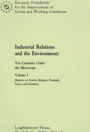 Industrial relations and the environment: Ten countries under the microscope (v. 1) (9789282660225) by European Foundation For The Improvement Of Living & Working Conditions