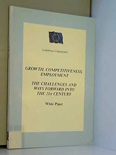 Beispielbild fr Growth, Competitiveness, Employment: Parts A & B: The Challenges and Ways Forward into the 21st Century - White Paper zum Verkauf von AwesomeBooks