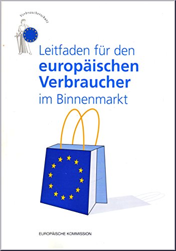 Beispielbild fr Leitfaden fr den europischen Verbraucher im Binnenmarkt : [Verbraucherschutz]. Europische Kommission zum Verkauf von Edition H. Schroeder e.K.
