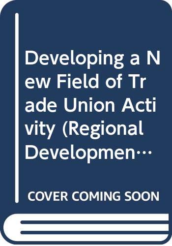 Developing a new field of trade union activity: At regional level on behalf of Europe's regions (Regional development studies) (9789282742471) by European Commission