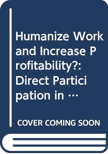 Humanize work and increase profitability?: Direct participation in organisational change viewed by the social partners in Europe (9789282750865) by Regalia, Ida; European Foundation For The Improvement Of Living And Working Conditions Staff