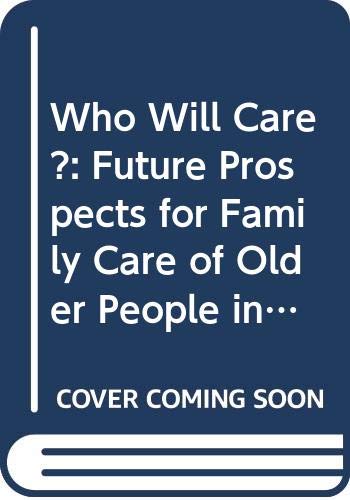 Stock image for Who Will Care?: Future Prospects for Family Care of Older People in the European Union for sale by PsychoBabel & Skoob Books