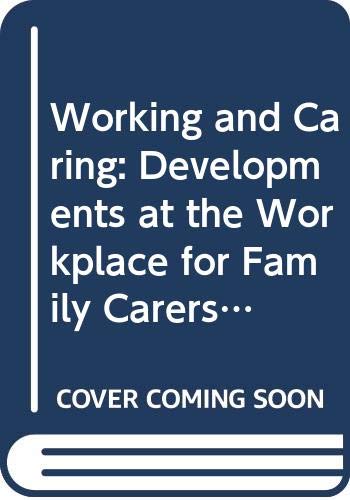 Working and caring: Developments at the workplace for family carers of disabled and older people (9789282760284) by Judith Phillips