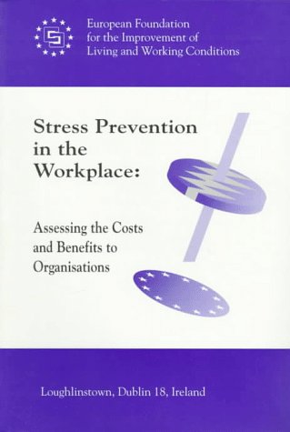 Stress Prevention in the Workplace: Assessing the Costs and Benefits to Organizations (9789282765036) by Cooper, Cary L.; Liukkonen, Paula; Cartwright, Susan