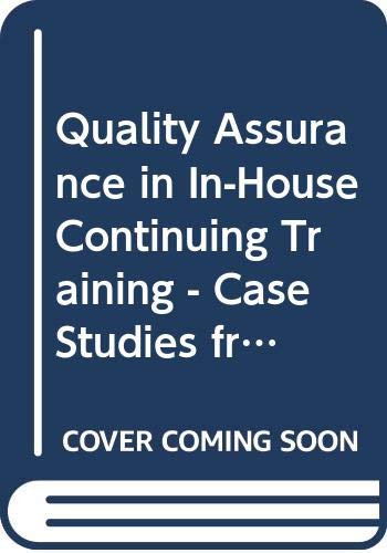 Quality Assurance in In-House Continuing Training - Case Studies from Europe: Case Studies from Europe : Synthesis Report from Case Studies on Quality ... Training from Nine Member States of the (9789282771310) by Severing, Eckart; European Commission; Stahl, Thomas; European Commission Task Force Human Resources