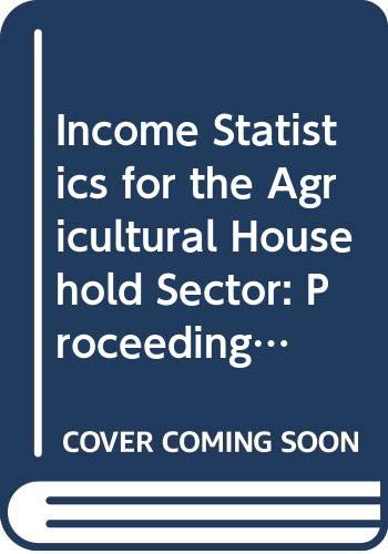 Beispielbild fr Income Statistics for the Agricultural Household Sector: Proceedings of the Eurostat International Seminar Held in Luxembourg on 10 and 11 January, 1996 zum Verkauf von Bookmonger.Ltd