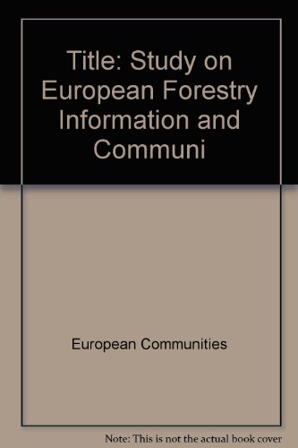 Study on European Forestry Information and Communication System: Austria, Belgium, Denmark, Finland, France, Germany, Greece, Iceland, Ireland, Italy, ... Forestry Inventory and Survey Systems (v. 1) (9789282798478) by European Communities