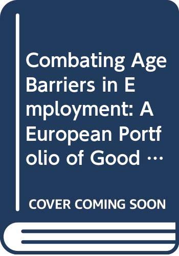 Combating Age Barriers in Employment: A European Portfolio of Good Practice (9789282804124) by [???]