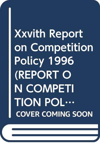 Xxvith Report on Competition Policy 1996 (REPORT ON COMPETITION POLICY COMMISSION OF THE EUROPEAN COMMUNITIES) (9789282807217) by European Commission