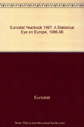 Eurostat yearbook'97: a statistical eye on Europe 1986-1996 (9789282821336) by Eurostat; Communities, Office For Official Publications Of The European