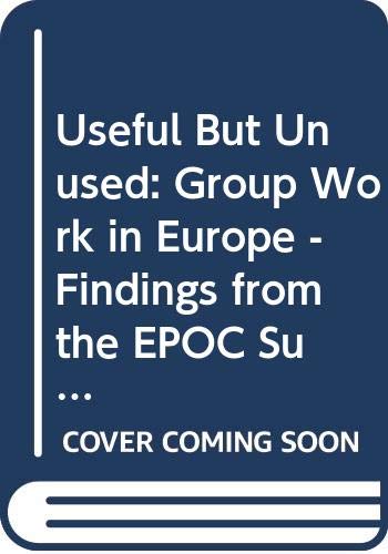Stock image for Useful But Unused: Group Work in Europe - Findings from the EPOC Survey for sale by Cambridge Rare Books
