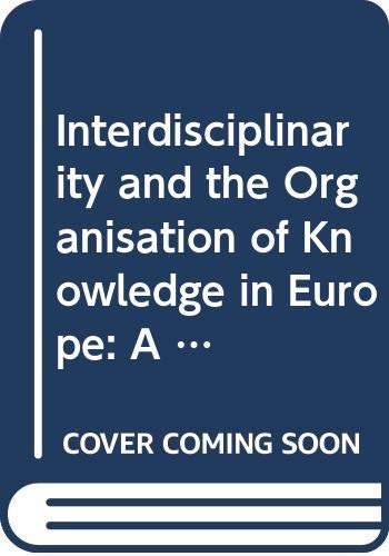 Interdisciplinarity and the Organisation of Knowledge in Europe: a Conference Organised by the Academia Europaea (Euroscientia Conferences) (9789282861752) by Richard Cunningham