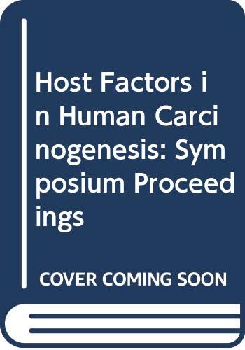 Imagen de archivo de Host Factors in Human Carcinogenesis: Proceedings of a Symposium Organized by the IARC and Co-Sponsored by the Greek Ministry of Social Services . [et Al.] Held in Cape Sunion, Greece, 8-11, June 1981. a la venta por G. & J. CHESTERS