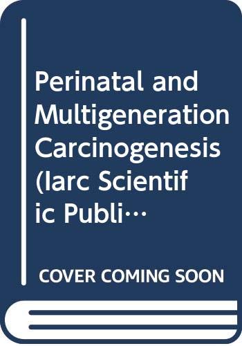 Imagen de archivo de Perinatal and Multigeneration Carcinogenesis (I a R C Scientific Publication) a la venta por Ergodebooks