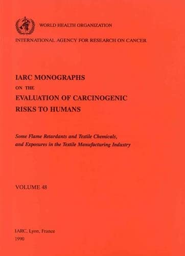 Imagen de archivo de Some Flame Retardants and Textile Chemicals and Exposures in the Textile Manufacturing Industry (IARC Monographs on the Evaluation of the Carcinogenic Risks to Humans) a la venta por Books From California